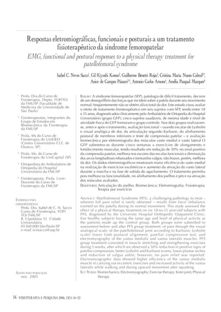 Respostas eletromiográficas, funcionais e posturais a um tratamento
                        fisioterapêutico da síndrome femoropatelar
             EMG, functional and postural responses to a physical therapy treatment for
                                    patellofemoral syndrome
                                Isabel C. Neves Sacco1, Gil Kiyoshi Konno2, Guilherme Benetti Rojas2, Cristina Maria Nunes Cabral2,3,
                                                       Anice de Campos Pássaro2,4, Antonio Carlos Arnone5, Amélia Pasqual Marques6

     1
         Profa. Dra.do Curso de                RESUMO: A síndrome femoropatelar (SFP), patologia de difícil tratamento, decorre
         Fisioterapia, Depto. FOFITO           de um desequilíbrio das forças que incidem sobre a patela durante seu movimento
         da FMUSP (Faculdade de                normal; freqüentemente não se obtém alívio total da dor. Este estudo visou avaliar
         Medicina da Universidade de
         São Paulo)                            o efeito de tratamento fisioterapêutico em seis sujeitos com SFP, tendo entre 18
                                               e 35 anos, diagnosticados clinicamente pelo Ambulatório de Ortopedia do Hospital
     2
         Fisioterapeutas; integrantes do       Universitário (grupo GFP); cinco sujeitos saudáveis, de mesma idade e nível de
         Grupo de Estudos em                   atividade física do GFP formaram o grupo controle. Nos dois grupos realizaram-
         BIomecânica da Fisioterapia
         da FMUSP                              se, antes e após o tratamento, avaliação funcional – usando escalas de Lysholm
                                               e visual analógica de dor, da articulação segundo Karlsson, do alinhamento
     3
         Profa. Ms do Curso de                 postural de membros inferiores e teste de compressão patelar – e avaliação
         Fisioterapia do UniFIEO               biomecânica por eletromiografia dos músculos vasto medial e vasto lateral O
         (Centro Universitário F.I.E. de       GFP submeteu-se durante cinco semanas a exercícios de alongamento e
         Osasco, SP)
                                               fortalecimento muscular, tendo resultado em redução de 50% no sinal positivo
     4
         Profa. Ms. do Curso de                da compressão patelar, melhora nos escores das escalas funcionais e diminuição
         Fisioterapia do UniCapital (SP)       dos arcos longitudinais rebaixados e tornozelos valgos; não houve, porém, melhora
     5
         Ortopedista do Ambulatório de         da dor. Os dados eletromiográficos mostraram maior eficiência do vasto medial
         Ortopedia do Hospital                 na realização de exercícios excêntricos e aumento da ativação do vasto lateral
         Universitário da FMUSP                durante a marcha e na fase de subida do agachamento. O tratamento permitiu
     6
                                               pois melhora na funcionalidade, no alinhamento dos joelhos e pés e na ativação
         Fisioterapeuta; Profa. Livre-
         Docente do Curso de                   dos músculos avaliados.
         Fisioterapia da FMUSP                 DESCRITORES: Articulação do joelho; Biomecânica; Eletromiografia; Fisioterapia;
                                                           Terapia por exercício

 ENDEREÇO PARA                                 ABSTRACT: Patellofemoral Syndrome (PFS), a challenging pathology to treat –
                                               wherein full pain relief is rarely obtained – results from force imbalance
 CORRESPONDÊNCIA
         Profa. Dra. Isabel de C. N. Sacco     exerted on the patella during its normal movement. This study assessed the
         Curso de Fisioterapia, FOFI           effect of a physical therapy treatment on six 18-to-35 year-old subjects with
         TO/ FMUSP                             PFS, diagnosed by the University Hospital Orthopedic Outpatient Clinic;
         R. Cipotânea 51 Cidade                five healthy subjects having the same age and level of physical activity as
         Universitária                         the patients made up the control group. Both groups were submitted to
         05360-000 São Paulo SP                assessment before and after PFS group treatment: of pain through the visual
         e-mail: icnsacco@usp.br               analogical scale; of the patellofemoral joint according to Karlsson; Lysholm
                                               scale) lower limb postural alignment; patellar compression test; and
                                               electromyography of the vastus medialis and vastus lateralis muscles. PFS
                                               group treatment consisted in muscle stretching and strengthening exercises
                                               during 5 weeks, after which we observed a 50% reduction in positive signs of
                                               patellar compression, better Lysholm and Karlsson scores, lower plantar arches
                                               and reduction of valgus ankle; however, no pain relief was reported.
                                               Electromyographic data showed higher efficiency of the vastus medialis
                                               muscle in carrying out eccentric exercises and increased activity of the vastus
                                               lateralis while walking and during upward movement after squatting.
 ACEITO PARA PUBLICAÇÃO                        KEY WORDS: Biomechanics; Electromyography; Exercise therapy; Knee joint; Physical
         nov. 2005                                         therapy




16                                 12(3)
     FISIOTERAPIA E PESQUISA 2006; 13(1): 16-22
 