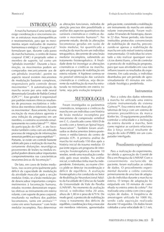 Monteiro et al.                                                                             Evolução da marcha em lesão medular incompleta



                  INTRODUÇÃO                    as alterações funcionais, métodos de
                                                aferição precisos têm possibilitado a
                                                                                           pelo paciente, consistindo a reabilitação
                                                                                           em treinamento da marcha em esteira
   A marcha humana é uma tarefa que             análise dos aspectos quantitativos das     rolante instrumentada. Foram reali-
exige coordenação e sincronismo en-             variáveis cinemáticas e cinéticas du-      zadas 10 sessões de fisioterapia, duran-
tre as estruturas musculoesqueléticas           rante o movimento humano 16. No            te 22 dias. Nesse período, não foram
e neurossensoriais, para que os movi-           presente estudo, devido às alterações      instituídos protocolos convencionais
mentos sejam realizados de maneira              locomotoras geradas em razão de            de reabilitação de marcha, preconi-
harmoniosa e sinérgica1. Cavagna et al.2        lesão medular, foi quantificada a          zando-se apenas a reabilitação da
formularam que, durante cada passo              evolução da marcha em um indivíduo         marcha em solo móvel (esteira rolante
da marcha humana, o centro de massa             tetraparético, decorrente de uma lesão     instrumentada). O indivíduo foi orien-
corporal (CMC) é projetado sobre o              medular incompleta, submetido ao           tado a não realizar quaisquer exer-
membro de suporte, tal como um                  tratamento fisioterapêutico. A finali-     cícios domiciliares, a fim de controlar
“pêndulo invertido”. Durante a loco-            dade deste foi investigar as alterações    o protocolo de reabilitação proposto,
moção, os movimentos podem ser                  cinemáticas e cinéticas na marcha,         para que suas atividades em casa não
comparados mecanicamente aos de                 após um programa de reabilitação em        influenciassem os resultados do expe-
um pêndulo invertido 3, porém no                esteira rolante. A hipótese centrou-se     rimento. Em cada sessão, o indivíduo
aspecto neural existem mecanismos               na possível otimização das variáveis       deambulou por um período de apro-
de modulação bastante complexos,                cinemáticas e cinéticas, seja decor-       ximadamente 45 minutos em velo-
responsáveis pelo controle desses               rente da reabilitação da marcha estru-     cidade fisiológica predefinida.
movimentos1,4. A automatização da               turada no treinamento em esteira ro-
marcha ocorre por uma rede neural               lante, seja pela evolução temporal.                                    Instrumentos
denominada Gerador de Padrão Central
(GPC)5,6,7. Esse gerador é responsável                                                        Para a coleta dos dados referentes
por padrões motores rítmicos resultan-                       METODOLOGIA                   à marcha foi utilizada uma esteira
tes de processos excitatórios e inibi-                                                     rolante instrumentada do sistema
                                                    Foram investigados os parâmetros
tórios dos membros inferiores durante                                                      Gaitway™. Essa esteira tem duas pla-
                                                cinemáticos, temporais e cinéticos da
os movimentos3. Basicamente, há uma                                                        taformas de força com um sistema de
                                                marcha em um indivíduo com história
excitação da musculatura agonista e                                                        sensores piezoelétricos da marca
                                                de lesão medular incompleta por
uma inibição da antagonista em um                                                          Kistler Inc. O equipamento possibilita
                                                mecanismo de compressão vertebral
membro, o contrário ocorrendo simul-                                                       controlar a velocidade e a inclinação
                                                em C-5, classificado como ASIA D de
taneamente no contra-lateral8,9,10. Além                                                   da esteira durante a marcha, bem
                                                acordo com a American Spinal Injury
da participação do GPC, o ato loco-                                                        como registrar as variáveis relaciona-
                                                Association17. Também foram anali-
motor também conta com um refinado                                                         das à força vertical resultante de
                                                sados os deslocamentos ântero-poste-
processo de integração de informações                                                      reação do solo (FVRRS) em um com-
                                                riores e médio-laterais do centro de
sensoriais periféricas e supra-espinhais4,11.                                              putador interligado.
                                                pressão (CP). A primeira análise da
Portanto, se existe um controle bastante
                                                marcha foi realizada 150 dias após a
sofisticado para a realização da marcha,
certamente disfunções neurológicas
                                                história inicial do trauma medular. O              Procedimento experimental
                                                paciente seguiu um programa de inter-
provenientes de lesões na medula es-                                                          Para a realização do experimento,
                                                venção fisioterapêutica durante 10
pinhal podem desencadear importantes                                                       foi obtida a aprovação do Comitê de
                                                sessões, sendo uma reavaliação condu-
comprometimentos nas características                                                       Ética em Pesquisa da UNIVAP. Com o
                                                zida após essas sessões. Na análise
neuromecânicas da locomoção12.                                                             consentimento esclarecido do
                                                inicial, o indivíduo tinha marcha inde-
   De fato, em casos de lesões medu-            pendente. Entretanto, ao exame clíni-      paciente, foram realizadas as coletas
lares, isso ocorre principalmente pelo          co pôde-se detectar incoordenação e        de dados. O procedimento experi-
déficit da capacidade de modulação              déficit de equilíbrio. A avaliação         mental durante a coleta consistiu
da atividade muscular após a secção             fisioterapêutica foi conduzida no Setor    primeiramente de uma fase de adapta-
medular. Então, se a lesão medular po-          de Reabilitação Neurofuncional Adul-       ção do indivíduo durante a marcha na
de desencadear importantes compro-              to da Faculdade de Ciências da Saúde       esteira. O tempo de adaptação foi
metimentos à locomoção humana,                  da Universidade do Vale do Paraíba         estipulado em 10 minutos de cami-
estudos recentes demonstram respos-             (UNIVAP). No momento da avaliação          nhada na esteira antes da coleta18. Foi
tas efetivas ao treinamento em esteira          inicial, o indivíduo tinha 20 anos,        realizada uma coleta com cinco aqui-
rolante, com suporte de peso corporal,          altura de 1,80 m e peso de 679 N. De       sições de dados. A freqüência de
resultando na melhora dos padrões               modo geral, o protocolo de reabilitação    amostragem utilizada foi 1000 Hz,
locomotores, tanto em animais 13,14             visou o tratamento dos déficits de         sendo cada aquisição realizada
como em seres humanos15 com lesão               equilíbrio, coordenação e força muscular   durante 10 segundos. Os dados foram
medular incompleta. Para determinar             em membros inferiores, apresentados        coletados a uma velocidade de 1,1 m/s,



                                                                                            FISIOTERAPIA E PESQUISA 2006; 12(3)         31
 