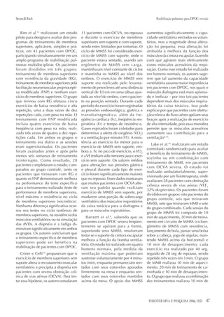 Severo & Rech                                                                               Reabilitação pulmonar para DPOC: revisão


   Ries et al.13 realizaram um estudo      11 pacientes com OCVA, no repouso          aumentou significativamente a capa-
piloto para designar e avaliar dois pro-   e durante o exercício de membros           cidade ventilatória em todos os volun-
gramas de treinamento de membros           superiores sem suporte e com suporte,      tários, mas a magnitude dessa altera-
superiores, aplicáveis, simples e prá-     sendo estes limitados por sintomas. O      ção foi pequena; essa alteração foi
ticos, em 45 pacientes com DPOC,           ciclo de MMSS foi considerado exer-        atribuída à melhora da função dos
participando simultaneamente em um         cício de MMSS com suporte, onde o          músculos da cintura escapular, fazendo
amplo programa de reabilitação pul-        paciente estava sentado, usando um         com que agissem mais efetivamente
monar multidisciplinar. Os pacientes       ergômetro de MMSS sem carga,               como músculos acessórios da respi-
foram divididos em três grupos:            mantinha um nível constante de ciclos      ração. Como esse estudo foi realizado
treinamento de membros superiores          e mantinha os MMSS ao nível dos            em homens normais, os autores suge-
com resistência da gravidade (RG),         ombros. O exercício de MMSS sem            rem que tal aumento da capacidade
treinamento de membros superiores pela     suporte era realizado pelo levanta-        ventilatória assuma maior importância
facilitação neuromuscular propriocepti-    mento de pesos leves até uma distância     em pacientes com DPOC, nos quais o
va modificada (FNP) e nenhum exer-         vertical de 10 cm em uma tábua ajus-       músculo diafragma está mais aplaina-
cício de membros superiores. O grupo       tada ao nível do ombro, com o pacien-      do e ineficaz – por isso tais pacientes
que treinou com RG efetuou cinco           te na posição sentado. Durante cada        dependem mais dos músculos inspira-
exercícios de baixa resistência e alta     período do exercício foram registradas     tórios da caixa torácica. Isso pode
repetição, uma a duas vezes de dez         as pressões endoesofágica, gástrica e      explicar por que pacientes com obstru-
repetições cada, com peso na mão. O        transdiafragmática, além da fre-           ção crônica do fluxo aéreo apóiam seus
treinamento com FNP modificada             qüência cardíaca (Fc), freqüência res-     braços após a realização de exercício
incluiu quatro exercícios de baixa         piratória (Fr) e tempo de resistência.     de alta intensidade, pois essa manobra
freqüência com peso na mão, reali-         Gases expirados foram coletados para       permite que os músculos acessórios
zado três vezes de quatro a dez repe-      determinar a oferta de oxigênio (VO2)      aumentem sua contribuição para a
tições cada. Em ambos os grupos o          e a ventilação por minuto (VE). A resis-   ventilação6,15.
treinamento era diário e as sessões        tência ao exercício foi menor para o
                                                                                         Lake et al.16 realizaram um estudo
eram supervisionadas. Os pacientes         exercício de MMSS sem suporte, em-
                                                                                      controlado randomizado para avaliar
foram avaliados antes e após pelo          bora a Fc no pico de exercício, o VO2
                                                                                      o benefício do treinamento de MMSS,
menos seis semanas de treinamento          e a VE tenham sido menores para o exer-
                                                                                      sozinho ou em combinação com
ininterrupto. Como resultado, 28           cício sem suporte. Os valores médios
                                                                                      treinamento de MMII, em pacientes
pacientes completaram o estudo; com-       para alterações nas pressões gástrica
                                                                                      com OCVA severa. O estudo foi
parados ao grupo controle, tanto os        e pleural durante cada tipo de exer-
                                                                                      realizado ambulatorialmente, super-
pacientes que treinaram com RG e           cício foram significativamente maiores
                                                                                      visionado por um fisioterapeuta, onde
quanto os FNP demonstraram melhora         que no repouso. Esses dados mostraram
                                                                                      avaliaram 28 pacientes com obstrução
na performance do teste específico         que muitos pacientes com OCVA alte-
                                                                                      crônica severa de vias aéreas (VEF1
para o treinamento realizado (teste de     ram seu padrão quando realizam
                                                                                      32% do previsto). Os pacientes foram
performance de membros superiores,         exercício de MMSS sem suporte, por
                                                                                      divididos em grupos: oito pacientes do
nível máximo e resistência no ciclo        mudarem uma porção da sobrecarga
                                                                                      grupo controle, seis que treinaram
de membros superiores isocinético).        ventilatória dos músculos inspiratórios
                                                                                      MMSS, sete que treinaram MMII e sete
Nenhuma diferença significativa ocor-      da caixa torácica para o diafragma e
                                                                                      do grupo combinado. Cada sessão do
reu nos testes no ciclo isotônico de       para os músculos expiratórios.
                                                                                      grupo de MMSS foi composta de 10
membros superiores, na resistência dos
                                              Banzett et al. 6, sabendo que os        min de aquecimento, 20 min de treina-
músculos ventilatórios ou na simulação
                                           pacientes com DPOC severa freqüen-         mento em circuito de MMSS (cicloer-
das AVDs. A dispnéia e a fadiga di-
                                           temente se apóiam para a frente,           gômetro de MMSS com resistência,
minuíram significativamente em ambos
                                           suportando seus MMSS, resolveram           lançamento de bola, passar uma bolsa
os grupos. Os autores concluíram que
                                           testar se o suporte da cintura escapular   sobre a cabeça, jogo de argolas, man-
o treinamento específico de membros
                                           melhora a função da bomba ventila-         tendo MMSS acima da horizontal) e
superiores pode ser benéfico na
                                           tória. O estudo foi realizado em quatro    10 min de desaquecimento; cada
reabilitação de pacientes com DPOC.
                                           homens normais, pela medida da             exercício era realizado por 40 seg,
   Criner e Celli14 propuseram que o       ventilação máxima que poderiam             seguido de 20 seg de repouso, sendo
exercício de membros superiores sem        sustentar voluntariamente por 4 minu-      repetido três vezes em 3 min. O grupo
suporte altera o recrutamento muscular     tos (min), enquanto permaneciam sen-       de MMII realizou 10 min de aqueci-
ventilatório e precipita a dispnéia em     tados com seus cotovelos apoiados          mento, 20 min de treinamento de ca-
pacientes com severa obstrução crô-        firmemente na mesa e enquanto sen-         minhada e 10 min de desaquecimen-
nica de vias aéreas (OCVA). Para tes-      tados com seus cotovelos mantidos          to. O grupo que realizou a combinação
tar essa hipótese, os autores estudaram    acima da mesa. O apoio dos MMSS            dos treinamentos realizou 10 min de




                                                                                       FISIOTERAPIA E PESQUISA 2006; 12(3)        47
 