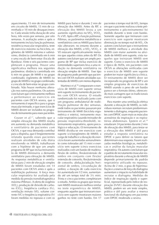 aquecimento, 15 min de treinamento          MMSS para baixo e durante 2 min de        pacientes o tempo real de VO2 (tempo
 em circuito de MMSS, 15 min de ca-          elevação dos MMSS. Antes da RP, a         em que o paciente realizou o teste pré-
 minhada e 10 min de desaquecimen-           elevação dos MMSS levou a um              treinamento e pós-treinamento) foi
 to. Cada sessão tinha duração de uma        aumento significativo no VO2, VCO2,       medido durante o teste com bastão.
 hora, três vezes por semana, por oito       Fc e VE. Após a RP, a função pulmonar,    Somente aqueles que treinaram com
 semanas. A avaliação antes e após o         Pdimax, os parâmetros metabólicos e       exercício sem suporte mostraram
 treinamento incluiu função pulmonar,        ventilatórios com os MMSS para baixo      diminuição no tempo real de VO2. Os
 resistência muscular respiratória, teste    não alteraram; no entanto durante a       autores concluíram que o treinamento
 de exercício máximo na bicicleta, er-       elevação dos MMSS, o VO2, VCO2, e         de MMSS melhora a atividade dos
 gômetro de MMSS máximo e submá-             VE estavam significativamente meno-       MMSS com maior aumento na ativi-
 ximo, distância caminhada em 6 min          res que aqueles vistos antes da RP. Os    dade de MMSS sem suporte, vista na-
 e uma escala de bem-estar (Escala de        autores concluíram que um amplo pro-      queles que treinaram MMSS sem
 Bandura). Vinte e seis pacientes com-       grama de RP que inclua exercício de       suporte. Como o exercício de MMSS
 pletaram o programa. Houve uma              extremidades superiores leva a uma re-    é típico de AVDs, em pacientes com
 significativa melhora nos seguintes         dução na demanda ventilatória na          OCVA as alterações verificadas com
 parâmetros: distância caminhada em          elevação simples de MMSS. Esse tipo       o exercício de MMSS sem suporte
 6 min no grupo de MMII e no grupo           de programa pode permitir que pacien-     podem ter maior significância clínica.
 combinado; ergômetro de MMSS no             tes com OCVA realizem atividades sus-     O treinamento de MMSS deve ser
 grupo de MMSS e no grupo combinado;         tentadas de MMSS com menos dispnéia.      incorporado no programa de RP e um
 e a escala de bem-estar no grupo com-                                                 simples programa de exercícios de
                                                Martinez et al.18 compararam o exer-
 binado. Não houve nenhuma altera-                                                     MMSS usando o peso de um bastão
                                             cício de MMSS com suporte versus
 ção nos outros parâmetros. Os autores                                                 parece ser o formato ótimo, oferecen-
                                             sem suporte no treinamento de pacien-
 concluíram que o treinamento melhora                                                  do mais vantagens que os tradicionais
                                             tes com OCVA severa. O estudo
 a performance ao exercício em                                                         exercícios com suporte.
                                             randomizado foi realizado junto com
 pacientes com OCVA severa, que o
                                             um programa ambulatorial de reabi-           Para manter uma ventilação efetiva
 treinamento é específico para o grupo
                                             litação pulmonar de dez semanas,          durante a elevação de MMSS, os indi-
 muscular treinado, e que exercícios de
                                             onde todos os pacientes passaram por      víduos normais recrutam predominan-
 MMSS devem ser incluídos no progra-
                                             treinamento de MMII (bicicleta ergo-      temente o diafragma, enquanto pacien-
 ma de treinamento para esses pacientes.
                                             métrica e esteira), treinamento mus-      tes com DPOC usam mais os músculos
    Couser et al. 17 , sabendo que a         cular respiratório (usando treinador de   acessórios da inspiração e os expira-
 simples elevação dos MMSS resulta           pressão inspiratória-threshold), re-      tórios abdominais. Epstein et al. 19
 em aumento na demanda metabólica            treinamento respiratório, apoio psico-    estudaram 34 pacientes durante 2 min
 e ventilatória de pacientes com             lógico e educação. O treinamento de       de elevação dos MMSS, para testar se
 OCVA, e que essa demanda contribui          MMSS dividiu-se em exercício com          a elevação dos MMSS é útil para
 para a dispnéia, que é freqüentemente       suporte (cicloergômetro de MMSS; a        estudar a resposta ventilatória na
 relatada quando esses pacientes             carga de trabalho e a duração do exer-    DPOC e para definir os fatores que
 realizam atividades de vida diária          cício foram aumentadas semanalmen-        determinam essa resposta. Foram reali-
 envolvendo os MMSS, trabalharam             te como toleradas até 15 min) e exer-     zadas medidas fisiológicas, metabóli-
 com a hipótese de que um amplo              cício sem suporte (cinco exercícios       cas e análise da função muscular
 programa de RP que inclua treinamen-        realizados com um bastão de madeira:      respiratória. Os autores concluíram que
 to de MMSS diminuiria a demanda             flexão de ombro, flexão/extensão de       o padrão de recrutamento muscular res-
 ventilatória para elevação de MMSS.         ombro em conjunto com flexão/             piratório durante a elevação de MMSS
 As respostas metabólicas e ventila-         extensão de cotovelo, flexão/extensão     depende primariamente do padrão
 tórias para 2 min de elevação simples       de cotovelo, abdução/adução hori-         respiratório utilizado no repouso.
 de MMSS foram estudadas em 14               zontal de ombro, circundução de           Acima de 2 min, o grau de hiperinsu-
 pacientes com OCVA antes e após a           ombro; a duração de cada exercício        flação e a reserva de força do diafragma
 reabilitação pulmonar. A força mus-         foi aumentada em 1/2 min, aumentan-       aumentam o impacto na habilidade de
 cular respiratória foi avaliada pela        do até um tempo total de 3½ min).         recrutar o diafragma. Medidas do
 medida da pressão transdiafragmática        Trinta e cinco pacientes completaram      índice de respiração rápida e super-
 máxima (Pdimax). A oferta de oxigênio       o estudo. Ambos os grupos que treina-     ficial, representado pelo índice de res-
 (VO2), produção de dióxido de carbo-        ram MMSS mostraram melhora similar        piração (Fr/VC) durante elevação dos
 no (CO2), freqüência cardíaca (Fc),         no teste ergométrico de MMSS,             MMSS, podem ser um teste simples,
 ventilação minuto (VE), volume cor-         enquanto aqueles que treinaram exer-      prático e útil para avaliar a reserva
 rente (VC) e freqüência respiratória (Fr)   cício sem suporte mostraram maiores       funcional do diafragma em pacientes
 foram medidas no repouso e com os           ganhos no teste com bastão. Em 17         com DPOC moderada a severa.




48   FISIOTERAPIA E PESQUISA 2006; 12(3)
 