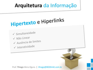 Arquitetura da Informação




Prof. Thiago Akira Ogura | thiago@8020mkt.com.br
 