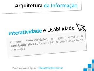 Arquitetura da Informação




Prof. Thiago Akira Ogura | thiago@8020mkt.com.br
 