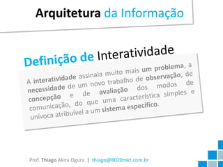 Arquitetura da Informação




Prof. Thiago Akira Ogura | thiago@8020mkt.com.br
 