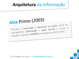 Arquitetura da Informação




Prof. Thiago Akira Ogura | thiago@8020mkt.com.br
 