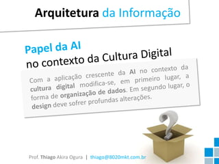 Arquitetura da Informação




Prof. Thiago Akira Ogura | thiago@8020mkt.com.br
 