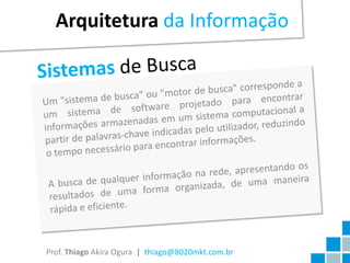 Arquitetura da Informação




Prof. Thiago Akira Ogura | thiago@8020mkt.com.br
 