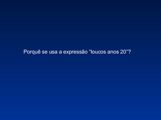 Porquê se usa a expressão “loucos anos 20”? 