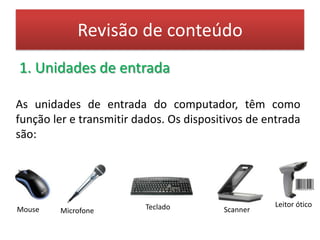 Revisão de conteúdo2.Unidade Central de ProcessamentoCPU - Central Processing Unit, ou em português: UCP - Unidade Central de Processamento, é o coração do computador, é formada por milhões de circuitos integrados em um pequeno suporte de silício chamado "chip". Ela é composta pelos módulos: