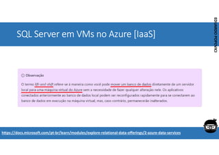 Corporativo | Interno
EDUARDO
POPOVICI
EDUARDO
POPOVICI
SQL Server em VMs no Azure [IaaS]
https://docs.microsoft.com/pt-br/learn/modules/explore-relational-data-offerings/2-azure-data-services
 