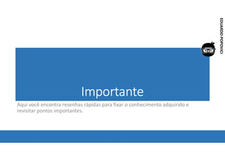 Corporativo | Interno
EDUARDO
POPOVICI
Importante
Aqui você encontra resenhas rápidas para fixar o conhecimento adquirido e
revisitar pontos importantes.
 