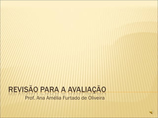 Prof. Ana Amélia Furtado de Oliveira 