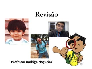 Revisão Professor Rodrigo Nogueira 