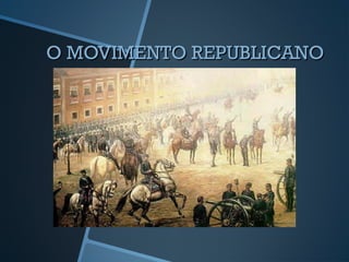 O MOVIMENTO REPUBLICANO
 
