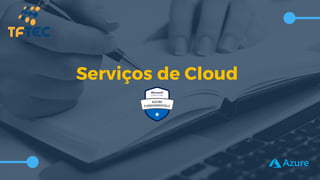 Serviços de Cloud
 