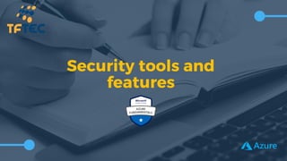 Security tools and
features
 