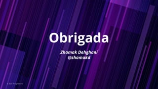 Zhamak Dehghani
@zhamakd
Obrigada
© 2020 ThoughtWorks
 