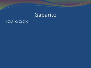 Gabarito 
C; A; C; C; C; C 
 