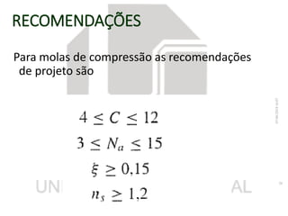RECOMENDAÇÕES
Para molas de compressão as recomendações
de projeto são
07/06/201816:07
26
 