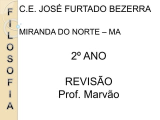 C.E. JOSÉ FURTADO BEZERRA
MIRANDA DO NORTE – MA
2º ANO
REVISÃO
Prof. Marvão
 