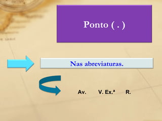 Av.  V. Ex.ª  R. Ponto ( . ) Nas abreviaturas. 