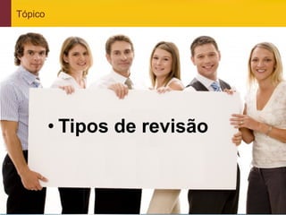 Tópico




                 • Tipos de revisão



www.qualister.com.br
 
