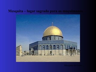 Mesquita – lugar sagrado para os muçulmanos Mesquita de Omar 