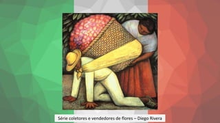 Série coletores e vendedores de flores – Diego Rivera
 