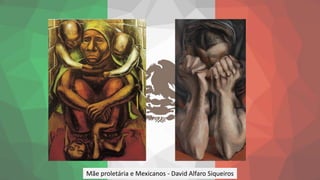 Mãe proletária e Mexicanos - David Alfaro Siqueiros
 