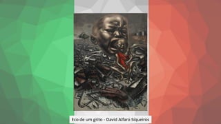 Eco de um grito - David Alfaro Siqueiros
 