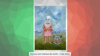 Menina com máscara de morte – Frida Kahlo
 
