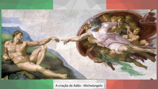 A criação de Adão - Michelangelo
 