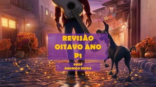 REVISÃO
OITAVO ANO
P1
PROF
RODRIGO RETKA
 