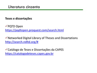 Literatura cinzenta
Teses e dissertações
PQTD Open
https://pqdtopen.proquest.com/search.html
Networked Digital Library o...