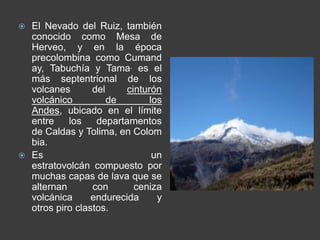 Nevado del RuizEn diciembre el fue un mes muy movido para el volcán de Nevado del Ruiz.  Hubo unos mil 443 sismos de baja intensidad.Estuvo asociado a fracturamiento de roca dentro del edificio volcánico. Dani y Mohamed