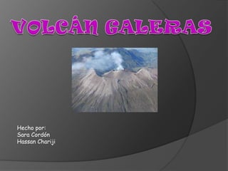 VOLCÁN GALERASHecho por:Sara CordónHassan Chariji