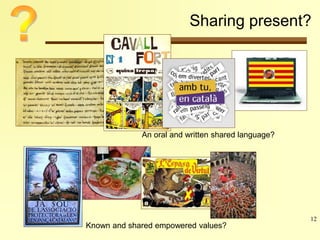 Sharing present? 
12 
An oral and written shared language? 
Known and shared empowered values? 
 