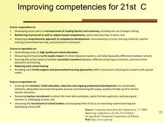 23 
Improving competencies for 21st C 
Future cooperation on: 
• Developing action plans to increase levels of reading lit...