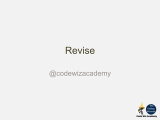 Revise
@codewizacademy
 
