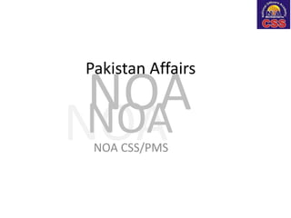 NOA
NOA
NOA
Pakistan Affairs
NOA CSS/PMS
 