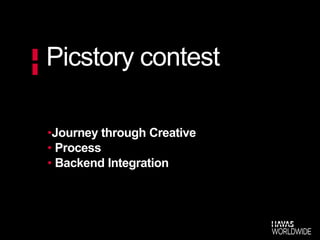 Picstory contest

•Journey through Creative
• Process
• Backend Integration
 