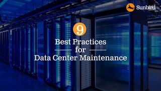Best Practices
for
Data Center Maintenance
9
 