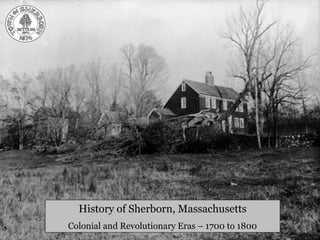 History of Sherborn, Massachusetts
Colonial and Revolutionary Eras – 1700 to 1800

 