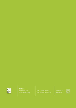 RACI s.r.l.
Via Adriano, 101
20128 Milano - Italy
info@raci.it
www.raci.it
Ph.	 +39 02 262.351
Fax	 +39 02 262.352.15
 