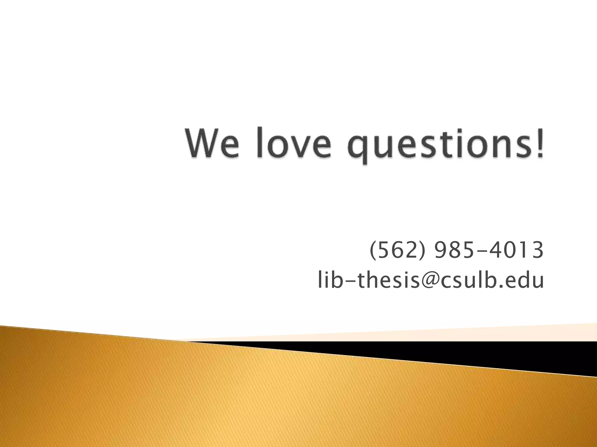 (562) 985-4013
lib-thesis@csulb.edu
 