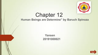Chapter 12
Human Beings are Determine” by Baruch Spinoza
Yansen
20191000021
Next
 