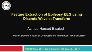 Ffeature extraction of epilepsy eeg using discrete wavelet transform | PPTX