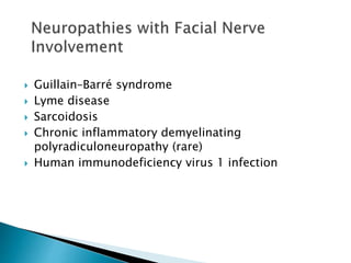  Guillain–Barré syndrome
 Lyme disease
 Sarcoidosis
 Chronic inflammatory demyelinating
polyradiculoneuropathy (rare)
 Human immunodeficiency virus 1 infection
 