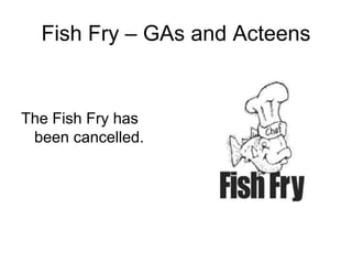 Fish Fry – GAs and Acteens
The Fish Fry has
been cancelled.
 