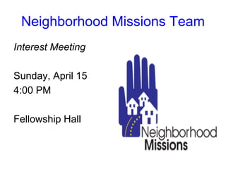 Neighborhood Missions Team
Interest Meeting
Sunday, April 15
4:00 PM
Fellowship Hall
 