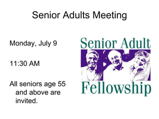 Senior Adults Meeting

Monday, July 9

11:30 AM

All seniors age 55
  and above are
  invited.
 